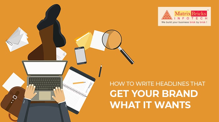 how to write headlines that get your brand what it wants