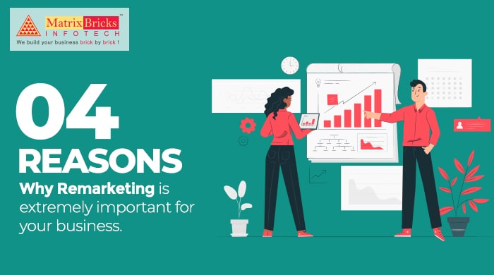 4 reasons why remarketing is extremely important for your business
