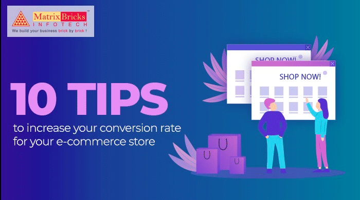 10 Tips To Increase Your Conversion Rate For Your E-commerce Store