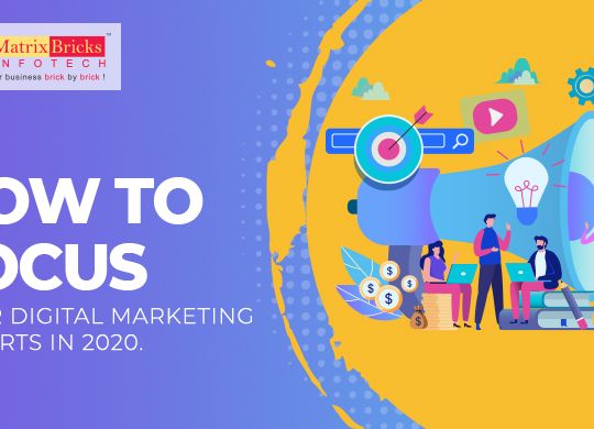 How To Focus Your Digital Marketing Efforts In 2020