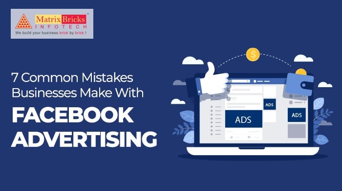 7 Common Mistakes Businesses Make With Facebook Advertising