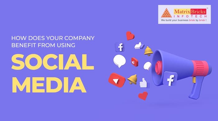 how does your company benefit from using social media