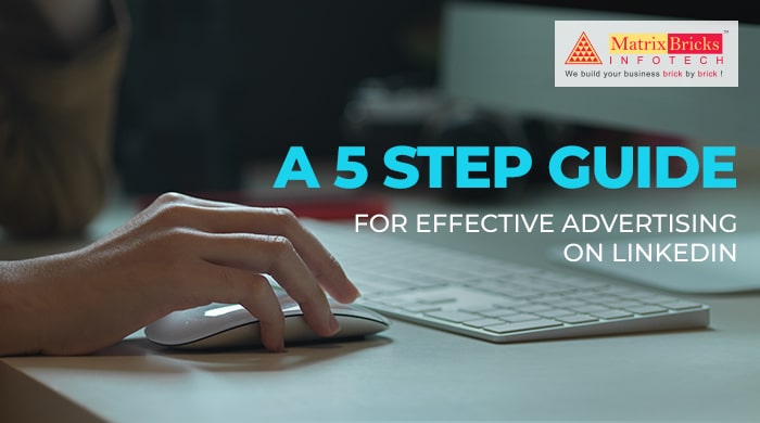 A 5 step guide for effective advertising on LinkedIn