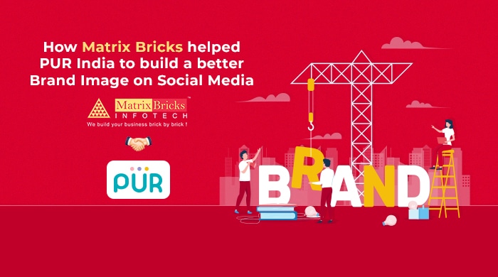 how matrix bricks helped pur india to build a better brand image on social media