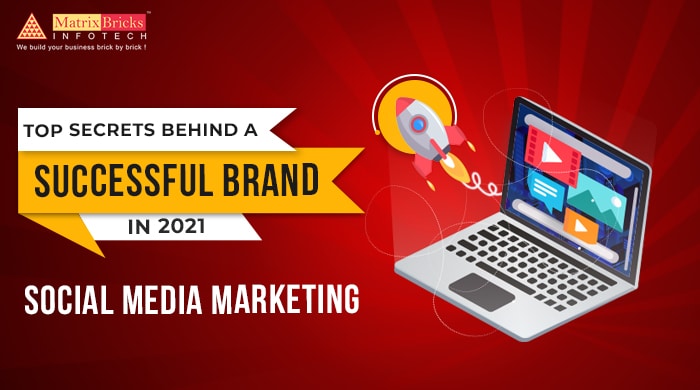 top secrets behind a successful brand in 2021 social media marketing