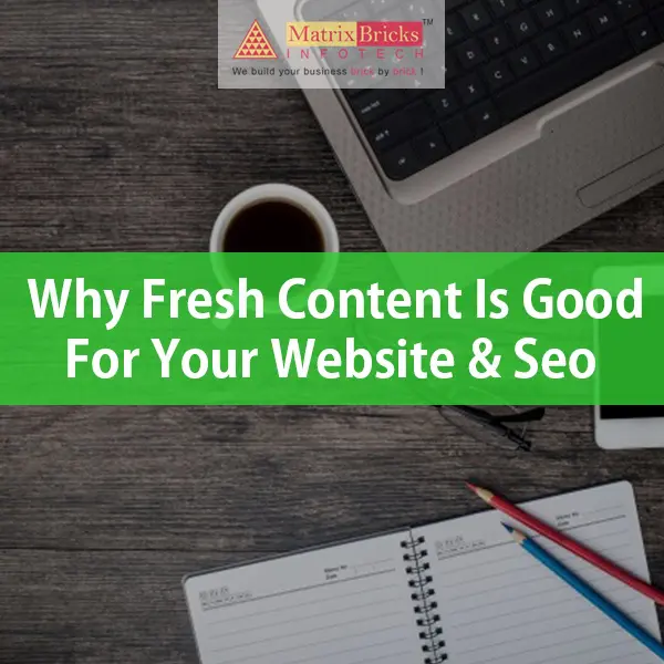5 Reasons why fresh content is good for your Website & SEO