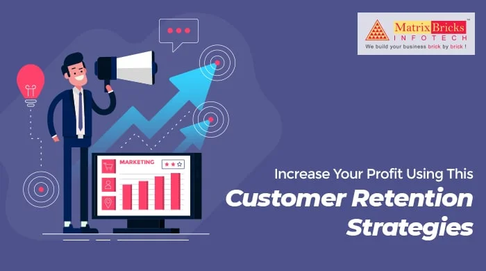 Increase Your Profit Using This Customer Retention Strategies