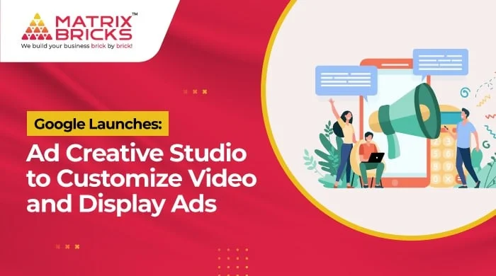 Google Launches: Ad Creative Studio to Customize Video and Display Ads