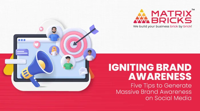 Igniting Brand Awareness Five Tips to Generate Massive Brand Awareness on Social Media