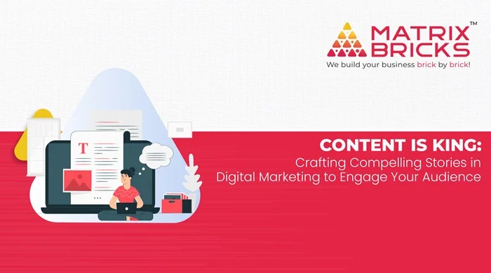 Content is King: Crafting Compelling Stories in Digital Marketing to Engage Your Audience