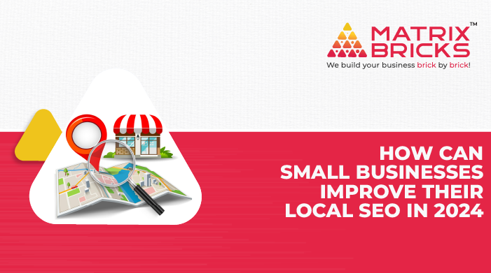 How Can Small Businesses Improve Their Local SEO In 2024?