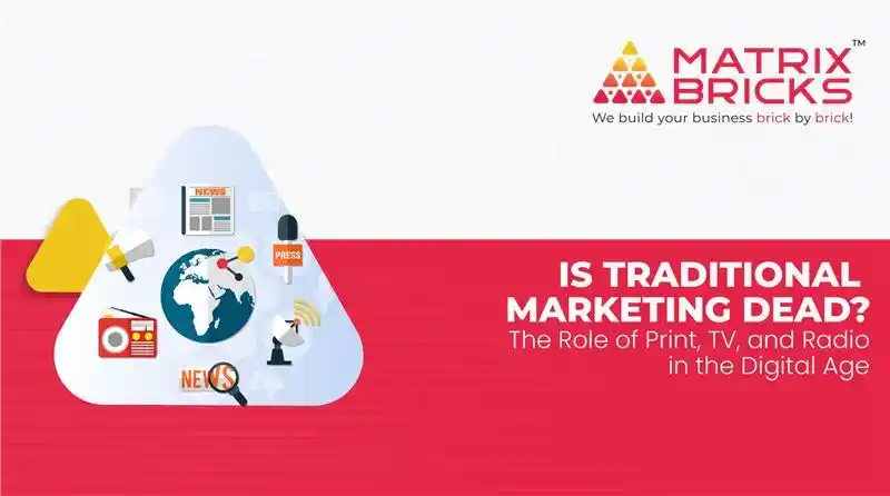 Is Traditional Marketing Dead? The Role of Print, TV, and Radio in the Digital Age