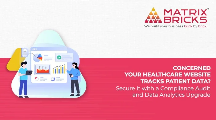 Concerned Your Healthcare Website Tracks Patient Data - Secure It with a Compliance Audit and Data Analytics Upgrade
