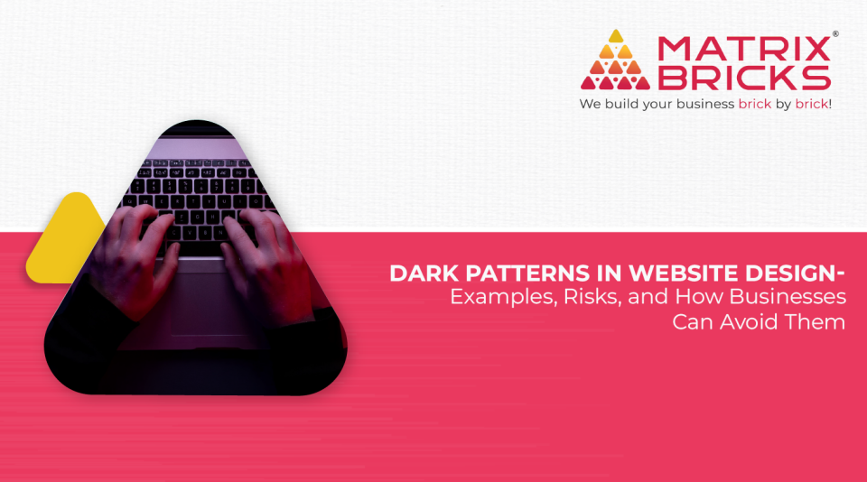 Dark Patterns in Website Design, risk involved and How Businesses Can Avoid Them